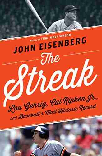 The Streak: Lou Gehrig Cal Ripken Jr And Baseball S Most Historic Record