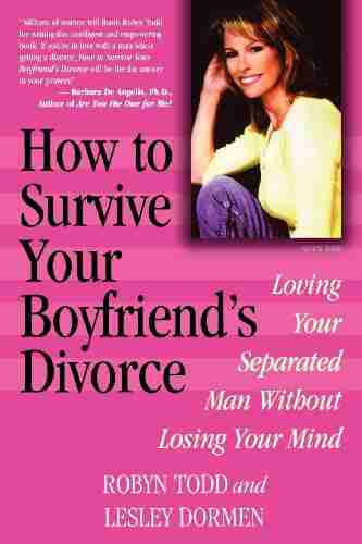 How to Survive Your Boyfriend s Divorce: Loving Your Separated Man without Losing Your Mind