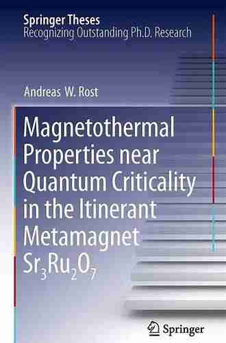 Magnetothermal Properties Near Quantum Criticality In The Itinerant Metamagnet Sr3Ru2O7 (Springer Theses)