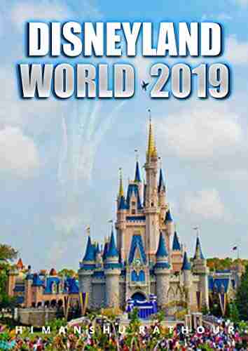 Disneyland World 2019: Make The Most Of Your Trip With Our Complete Guide