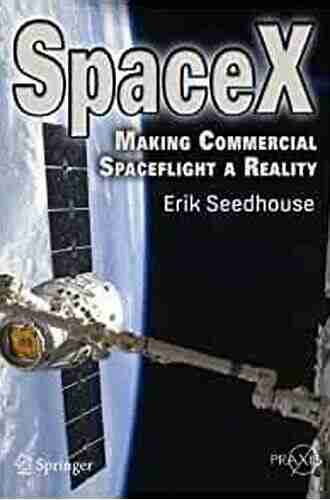 SpaceX: Making Commercial Spaceflight A Reality (Springer Praxis Books)