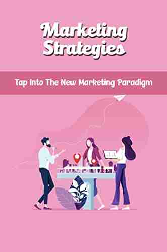 Marketing Strategies: Tap Into The New Marketing Paradigm