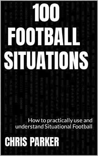 100 Football Situations: How to practically use and understand Situational Football