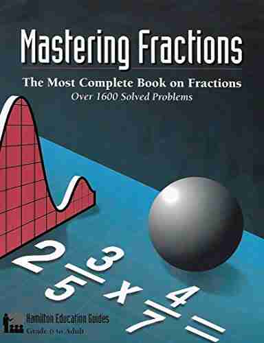 Mastering Fractions: Over 1 600 Solved Problems (Hamilton Education Guides 1)