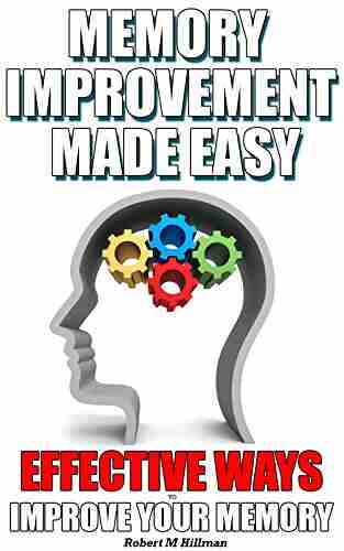 Memory Improvement Made Easy Effective Ways To Improve Your Memory