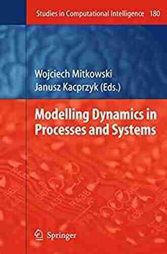 Modelling Dynamics in Processes and Systems (Studies in Computational Intelligence 180)