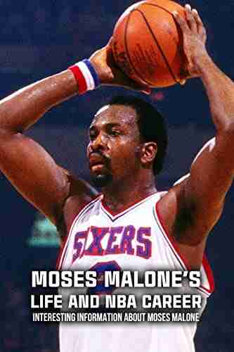 Moses Malone S Life And NBA Career: Interesting Information About Moses Malone: Moses Malone