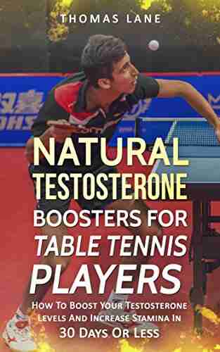 Natural Testosterone Boosters For Table Tennis Player: How To Boost Your Testosterone Levels And Increase Stamina In 30 Days Or Less