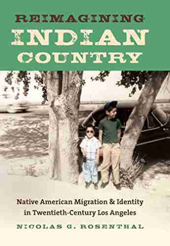 Reimagining Indian Country: Native American Migration And Identity In Twentieth Century Los Angeles (First Peoples: New Directions In Indigenous Studies)