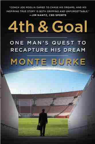 4th and Goal: One Man s Quest to Recapture His Dream