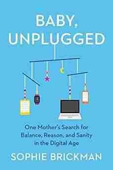 Baby Unplugged: One Mother S Search For Balance Reason And Sanity In The Digital Age