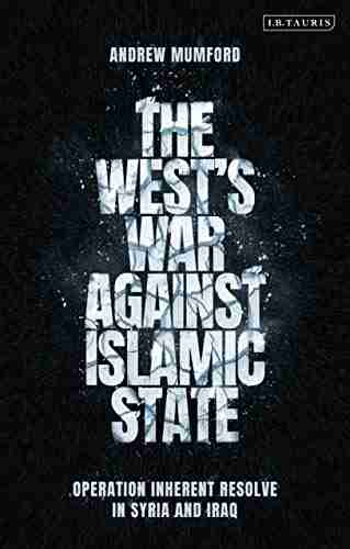 The West S War Against Islamic State: Operation Inherent Resolve In Syria And Iraq