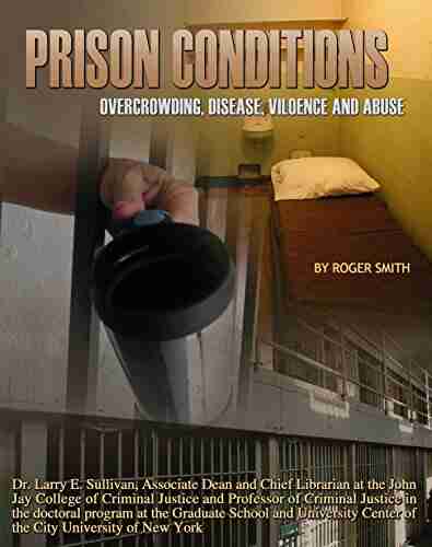 Prison Conditions: Overcrowding Disease Violence And Abuse (Incarceration Issues: Punishment Reform)