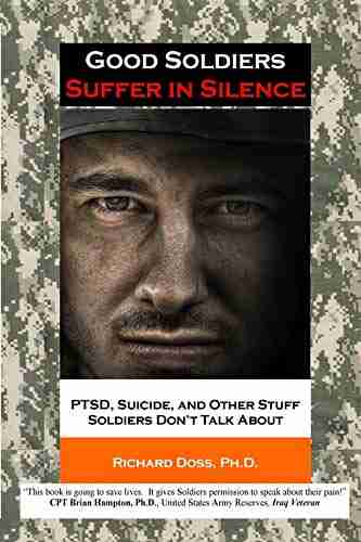 Good Soldiers Suffer In Silence: PTSD Suicide And Other Stuff Soldiers Don T Talk About (Suffering In Silence)