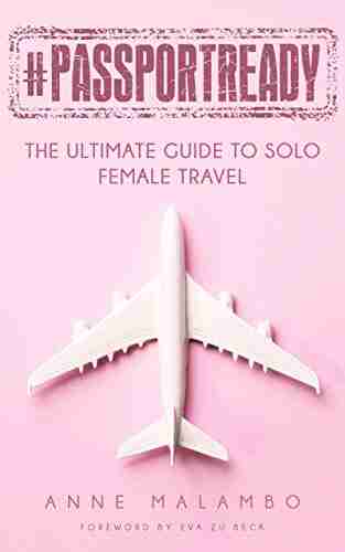 #PassportReady: The Ultimate Guide To Solo Female Travel