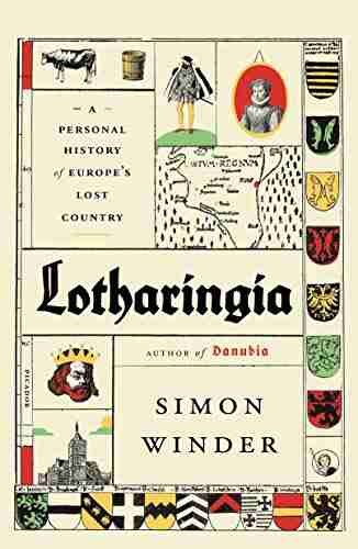 Lotharingia: A Personal History Of Europe S Lost Country