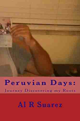 Peruvian Days: Journey Discovering My Roots