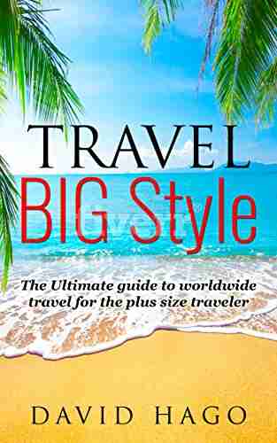 Plus Size Travel Travel Big Style Around The World For Folks Of All Sizes: From Fat To Tall From Disney To Europe This Guide Helps You Make The Best Of Your Vacation