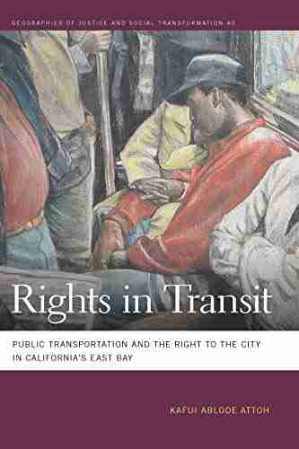 Rights In Transit: Public Transportation And The Right To The City In California S East Bay (Geographies Of Justice And Social Transformation Ser 40)