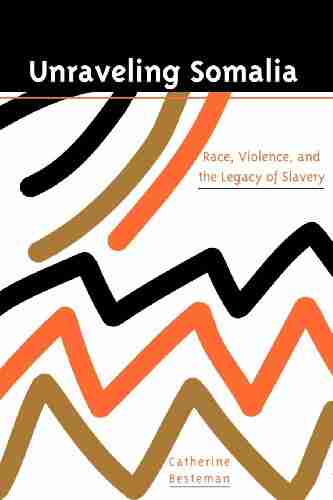 Unraveling Somalia: Race Class And The Legacy Of Slavery (The Ethnography Of Political Violence)