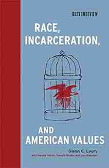 Race Incarceration and American Values (Boston Review Books)