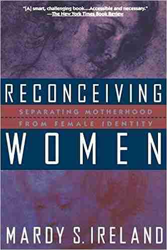 Reconceiving Women: Separating Motherhood from Female Identity