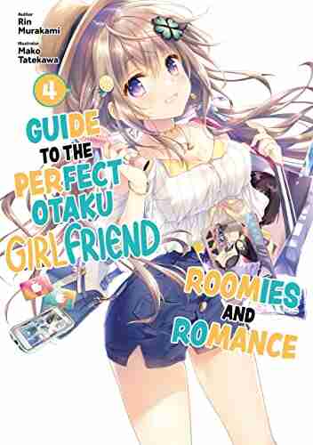 Guide To The Perfect Otaku Girlfriend: Roomies And Romance Volume 4