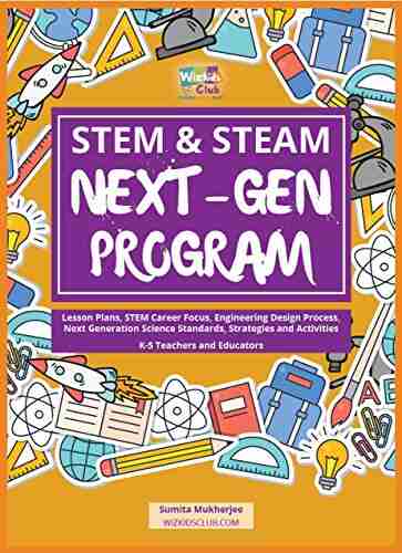 STEM STEAM Next Gen Program: Lesson Plans STEM Career Focus Engineering Design Process Next Generation Science Standards Strategies And Activities For K 5 Teachers