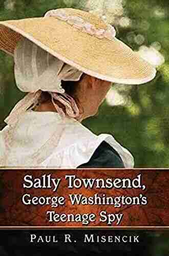 Sally Townsend George Washington S Teenage Spy