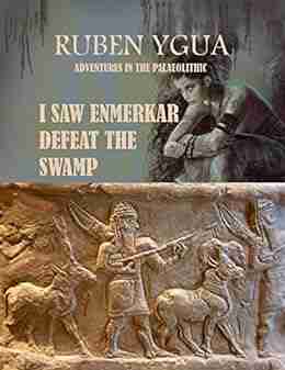 I SAW ENMERKAR DEFEAT THE SWAMP: ADVENTURES IN THE PALAEOLITHIC (ADVENTURES IN THE PALEOLITHIC 5)