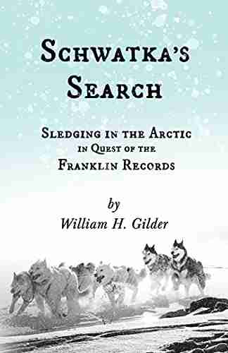 Schwatka S Search Sledging In The Arctic In Quest Of The Franklin Records