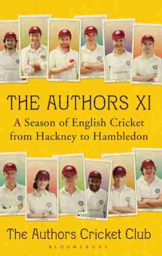 The Authors XI: A Season Of English Cricket From Hackney To Hambledon (Wisden)