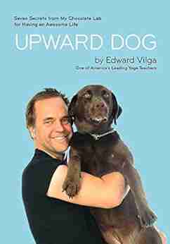 Upward Dog: Seven Secrets from My Chocolate Lab for Having an Awesome Life