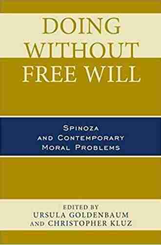 Doing Without Free Will: Spinoza And Contemporary Moral Problems