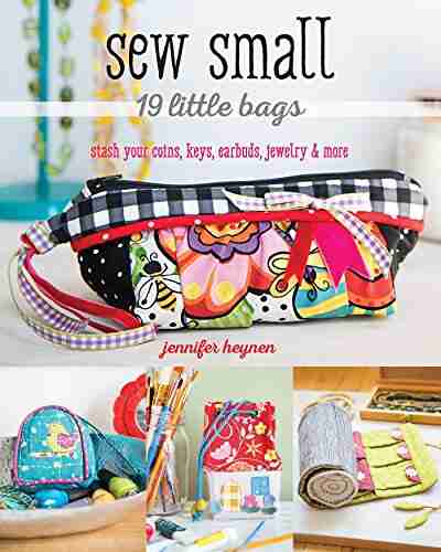 Sew Small 19 Little Bags: Stash Your Coins Keys Earbuds Jewelry More