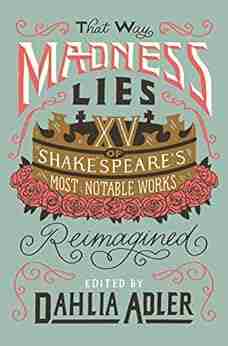 That Way Madness Lies: 15 of Shakespeare s Most Notable Works Reimagined