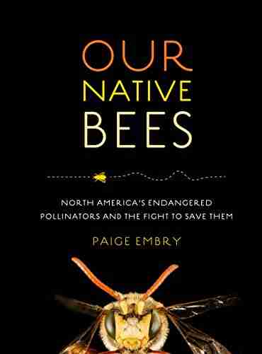 Our Native Bees: North America S Endangered Pollinators And The Fight To Save Them