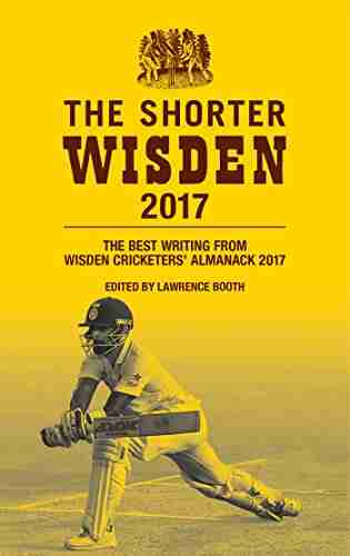 The Shorter Wisden 2017: The Best Writing From Wisden Cricketers Almanack 2017