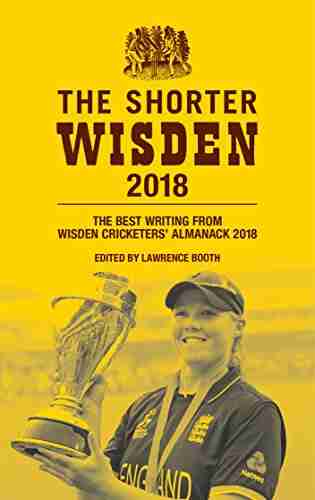 The Shorter Wisden 2018: The Best Writing From Wisden Cricketers Almanack 2018