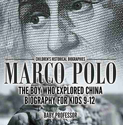 Marco Polo : The Boy Who Explored China Biography For Kids 9 12 Children S Historical Biographies