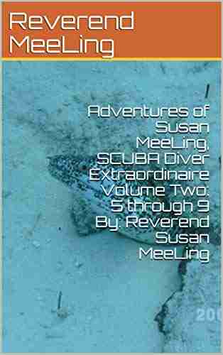 Adventures Of Susan MeeLing SCUBA Diver Extraordinaire Volume Two: 5 Through 9 By: Reverend Susan MeeLing (The Adventures Of Susan MeeLing SCUBA Diver By: Reverend Susan MeeLing 3)