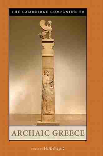 The Cambridge Companion To Archaic Greece (Cambridge Companions To The Ancient World)