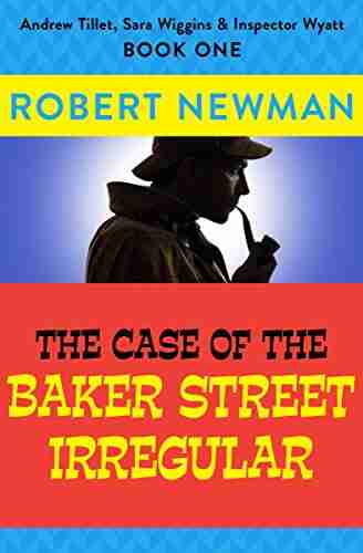 The Case of the Baker Street Irregular (Andrew Tillet Sara Wiggins Inspector Wyatt 1)