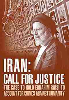 IRAN Call for Justice: The Case to Hold Ebrahim Raisi to Account for Crimes Against Humanity