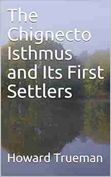 The Chignecto Isthmus and Its First Settlers