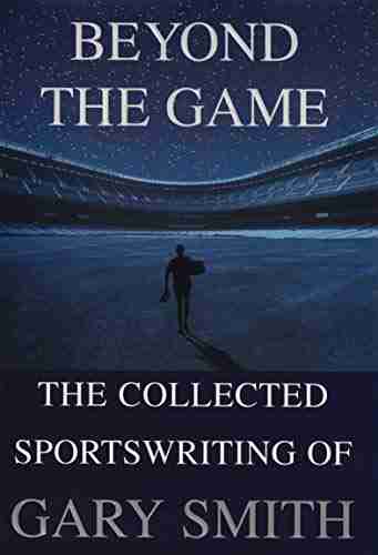 Beyond the Game: The Collected Sportswriting of Gary Smith