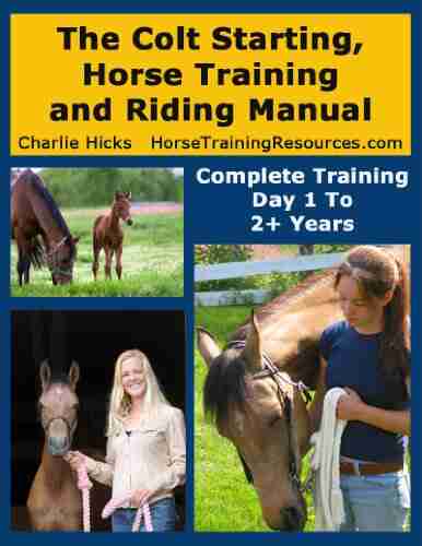 The Colt Starting Horse Training And Riding Manual Complete Training Day 1 Through 2+ Years