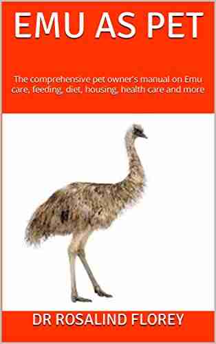 EMU AS PET : The comprehensive pet owner s manual on Emu care feeding diet housing health care and more