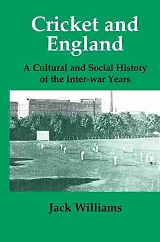 Cricket And England: A Cultural And Social History Of Cricket In England Between The Wars (Sport In The Global Society 8)