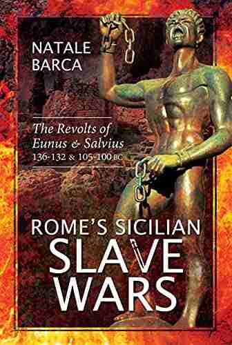 Rome s Sicilian Slave Wars: The Revolts of Eunus Salvius 136 132 105 100 BC